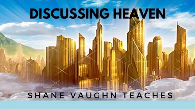 Shane Vaughn Discusses Heaven - The UNTOLD truth (Part 3 of 3)