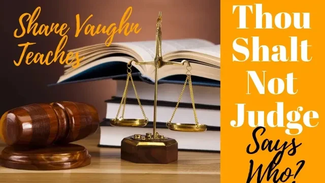 Shane Vaughn Teaches; Thou Shalt not Judge, Says Who?