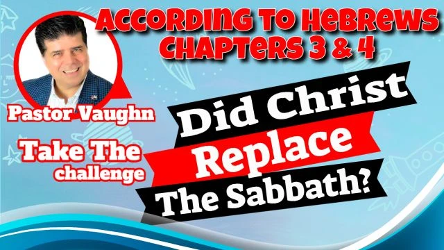 Hebrews Chapter 3  & 4 - Do these Chapters Prove that Jesus is our Sabbath?